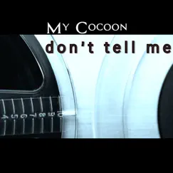 Don't Tell Me - Single by My Cocoon album reviews, ratings, credits