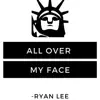 All Over My Face - Single album lyrics, reviews, download
