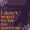 I Don't Want To Be No Zombie (feat. Daniel & Asona) - Single album lyrics, reviews, download