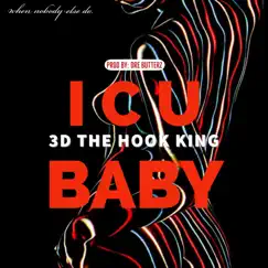 I C U Baby - Single by 3D The Hook King album reviews, ratings, credits