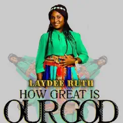 How Great Is Our God - Single by LaydeeRuth album reviews, ratings, credits