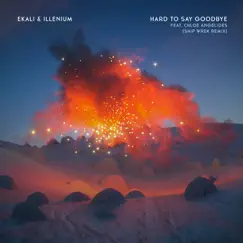 Hard To Say Goodbye (feat. Chloe Angelides) [Ship Wrek Remix] - Single by Ekali & ILLENIUM album reviews, ratings, credits