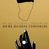 No me quieras convencer - Single album lyrics, reviews, download