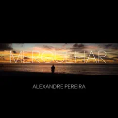 Mergulhar - Single by Alexandre Pereira album reviews, ratings, credits