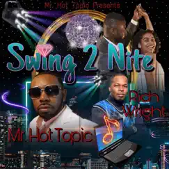 Swing 2 Nite (feat. Rich Wright) - Single by Mr. Hot Topic album reviews, ratings, credits