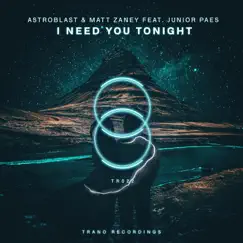 I Need You Tonight - Single by Astroblast & Matt Zaney album reviews, ratings, credits