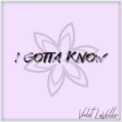 I Gotta Know - Single by Violet LaVelle album reviews, ratings, credits
