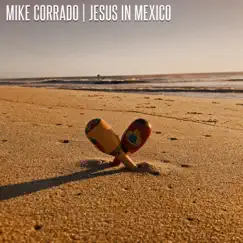 Jesus in Mexico - Single by Mike Corrado album reviews, ratings, credits