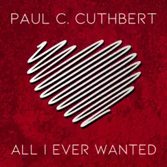All I Ever Wanted - Single by Paul C. Cuthbert album reviews, ratings, credits