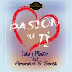 Pasiòn por tì (feat. Amanecer & Sansli) - Single by Luka J Master album reviews, ratings, credits