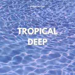 Tropical Deep - Single by Steve Cattani album reviews, ratings, credits