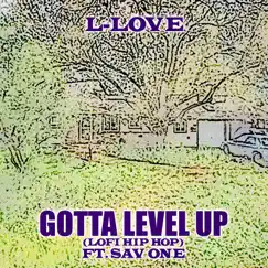 Gotta Level Up (feat. Sav One) - Single by L-Love album reviews, ratings, credits