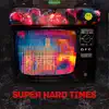 Super Hard Times - Single album lyrics, reviews, download