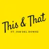 This & That (feat. Jor'del Downz) - Single album lyrics, reviews, download