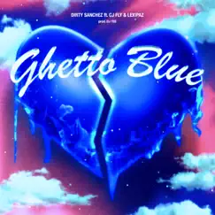 Ghetto Blue (feat. CJ Fly & Lexipaz) Song Lyrics