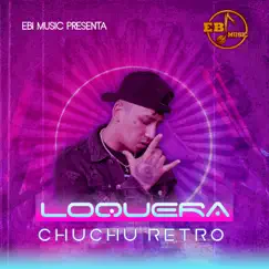 Loquera - Single by Chuchu Retro album reviews, ratings, credits
