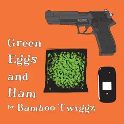 Green Eggs and Ham - Single by Bamboo twiggz album reviews, ratings, credits