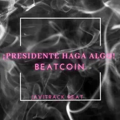 Presidente Haga Algo - Single by BEATCOIN album reviews, ratings, credits