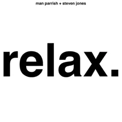 Relax (feat. Steven Jones) - Single by Man Parrish album reviews, ratings, credits