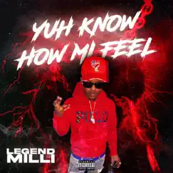Yuh Know How Mi Feel - Single by Legend Milli album reviews, ratings, credits