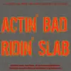 Actin' Bad, Ridin' Slab (feat. AK, Lil Mike, Mr. Clean Ali & Slicc Nicc) - Single album lyrics, reviews, download