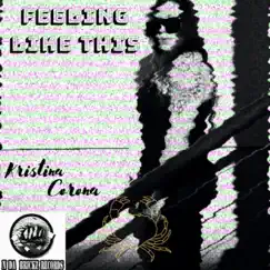 Feeling Like This - Single by Kristina Corona album reviews, ratings, credits