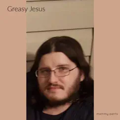 Greasy Jesus - EP by Mommy Pants album reviews, ratings, credits
