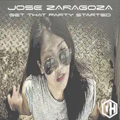 Get That Party Started - Single by Jose Zaragoza album reviews, ratings, credits