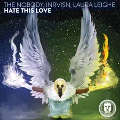 Hate This Love - Single by The Nobody, INRVISN & Laura Leighe album reviews, ratings, credits