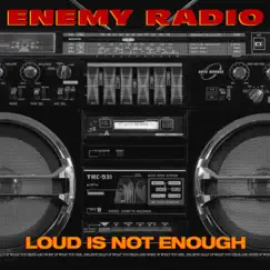Loud Is Not Enough by Enemy Radio album reviews, ratings, credits