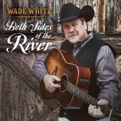 Both Sides of the River by Wade White album reviews, ratings, credits