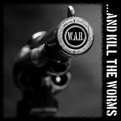 ...And Kill the Worms - EP by W.A.B. album reviews, ratings, credits