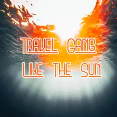 Like the Sun - Single by Travel Gang album reviews, ratings, credits