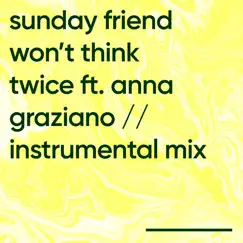 Won't Think Twice (Instrumental Mix) [feat. Anna Graziano] - Single by Sunday Friend album reviews, ratings, credits