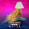Something in the Water feat Katie Welch - Single album lyrics, reviews, download