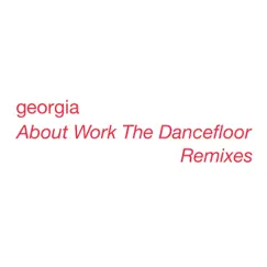 About Work the Dancefloor (Remixes) - Single by Georgia album reviews, ratings, credits