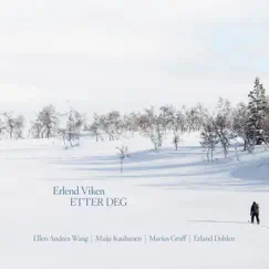 Etter deg (feat. Ellen Andrea Wang, Maija Kauhanen, Marius Graff & Erland Dahlen) - Single by Erlend Viken album reviews, ratings, credits