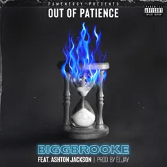 Out of Patience (feat. Ashton Jackson) - Single by BiggBrooke album reviews, ratings, credits