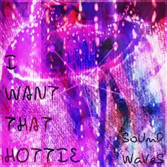 I Want That Hottie - Single by Sound Waves album reviews, ratings, credits