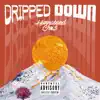 Dripped Down - Single album lyrics, reviews, download