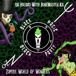 On Holiday With BoneMaster Ka / Zombie World of Wonders - Single by Black Magic Beach Party album reviews, ratings, credits