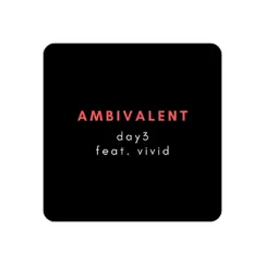Ambivalent (feat. vivid) - Single by Day3 album reviews, ratings, credits