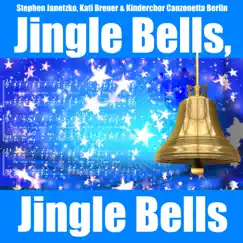 Jingle Bells, Jingle Bells - EP by Stephen Janetzko, Kati Breuer & Kinderchor Canzonetta Berlin album reviews, ratings, credits