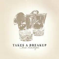 Takes A Breakup - Single by Chris Ruediger album reviews, ratings, credits