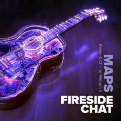 Maps (Remix & Chill to Maroon 5) - EP by Fireside Chat album reviews, ratings, credits