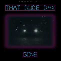 Gone - Single by THAT DUDE DAX album reviews, ratings, credits