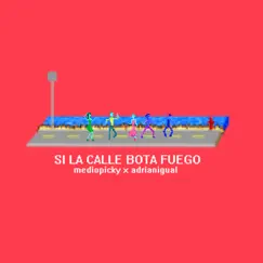 Si la Calle Bota Fuego - Single by Mediopicky & Adrianigual album reviews, ratings, credits