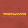 Desconocidos (feat. Dann la luz) - Single album lyrics, reviews, download