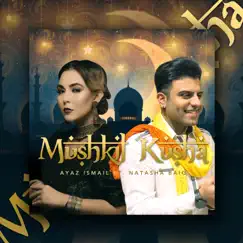 Mushkil Kusha (feat. Natasha Baig) - Single by Ayaz Ismail album reviews, ratings, credits