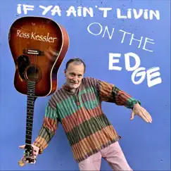 If Ya Ain't Livin' on the Edge - Single by Ross kessler album reviews, ratings, credits